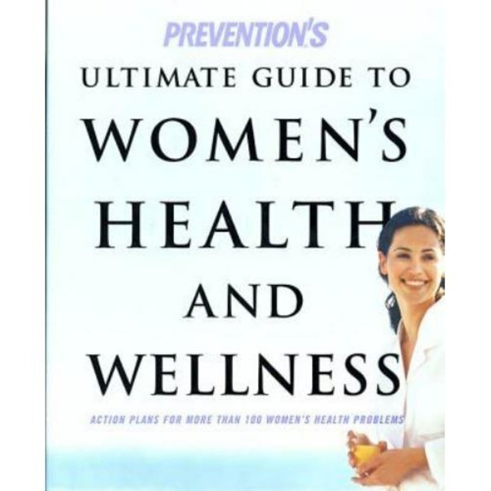 Prevention's Ultimate Guide to Women's Health and Wellness : Action Plans for...